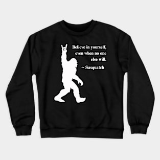 Inspirational Bigfoot Tee - Sasquatch "Believe In Yourself" Shirt, Empowering Casual Wear & Thoughtful Gift Idea Crewneck Sweatshirt